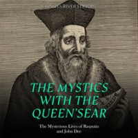 The_Mystics_With_the_Queen_s_Ear__The_Mysterious_Lives_of_Rasputin_and_John_Dee